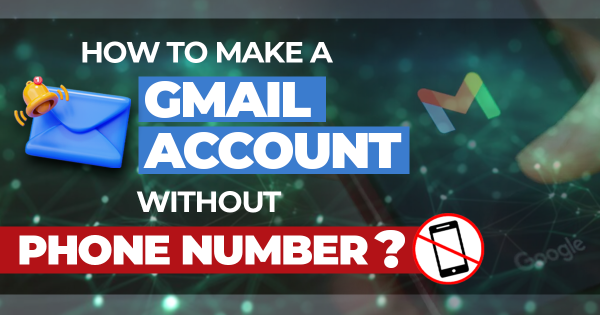 How to Make a Gmail Account Without a Phone Number