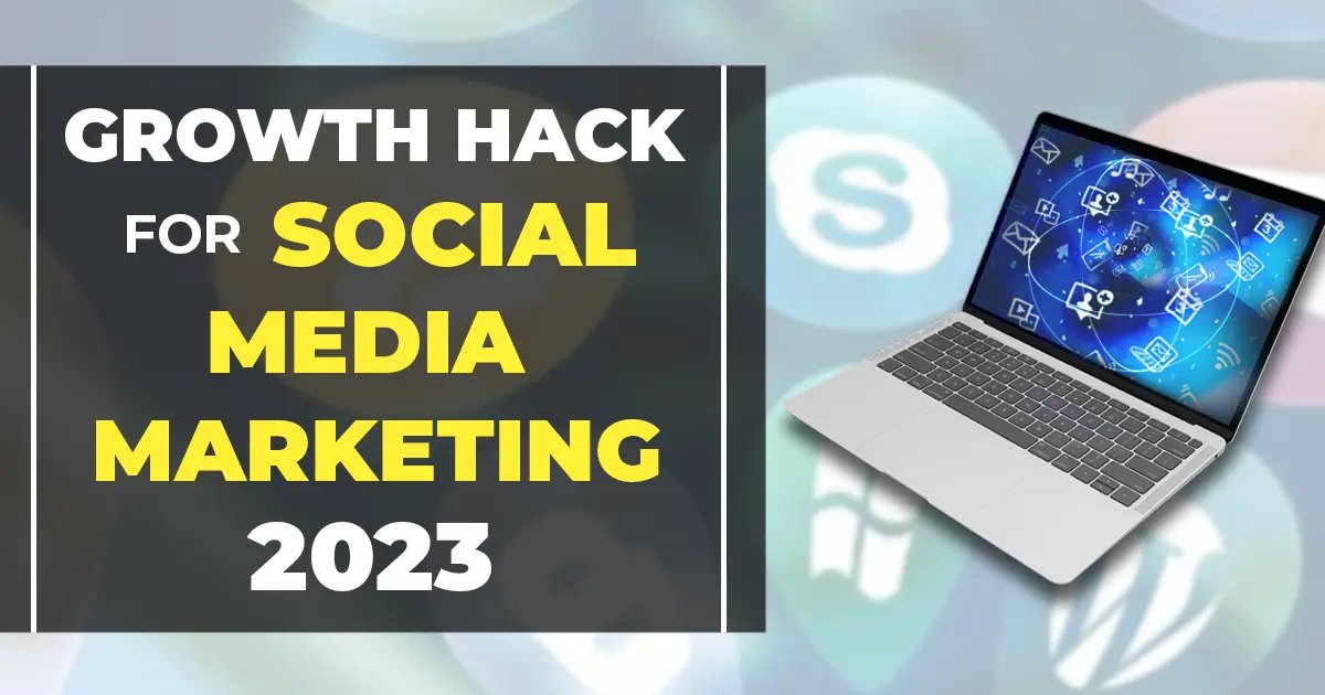 growth hack for social media marketing in 2023