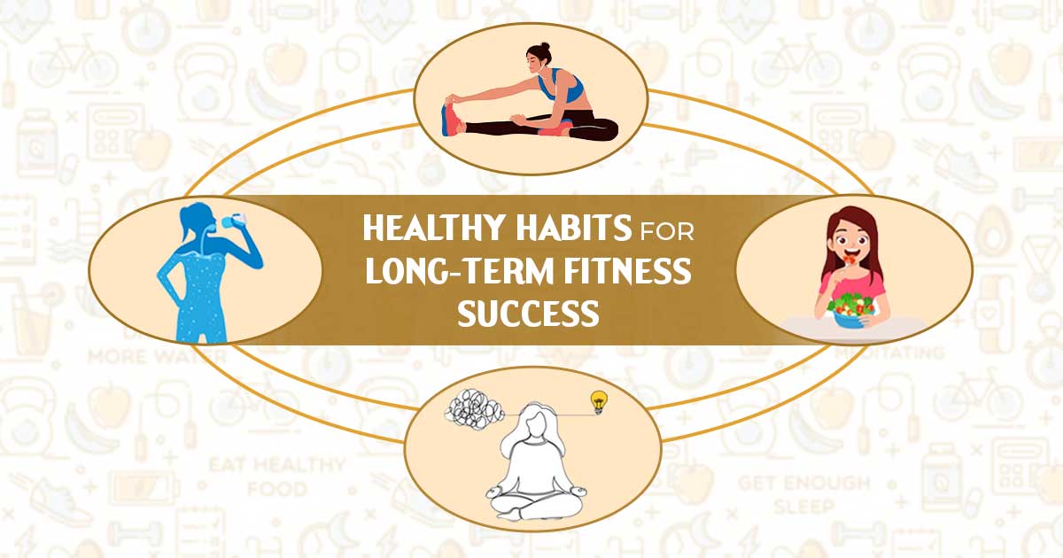 Healthy Habits for Long-Term Fitness Success