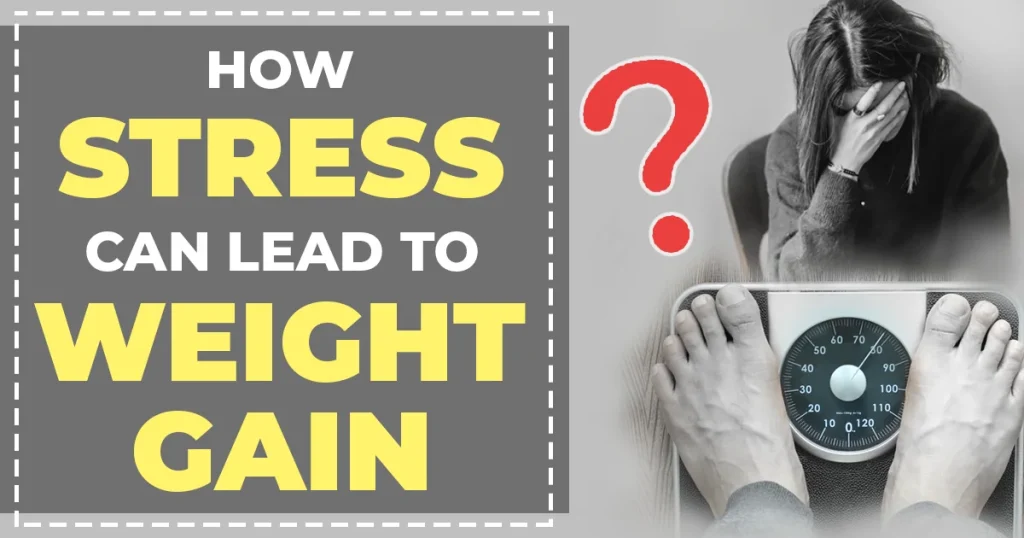 How Stress Can Lead To Weight Gain?