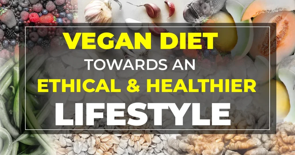 Vegan Diet Towards a Moral, Environmental and Healthier lifestyle