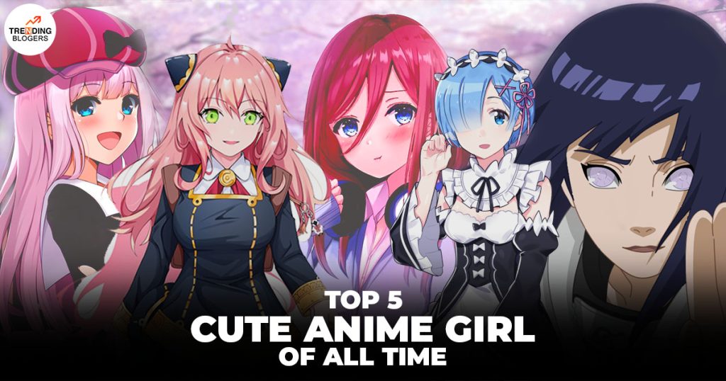Top 5 Cute Anime Girl Of All Time