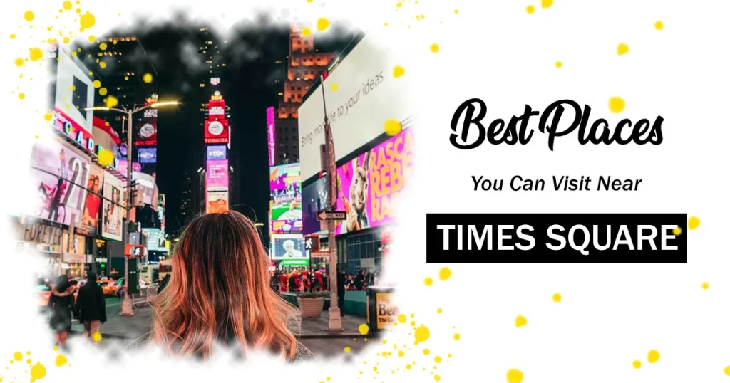 Best Places You Can Visit Near Times Square