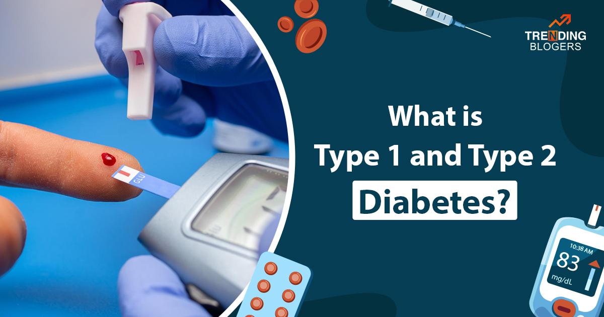 type 1 and type 2 diabetes