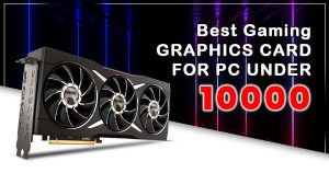 Best Gaming Graphics Card
