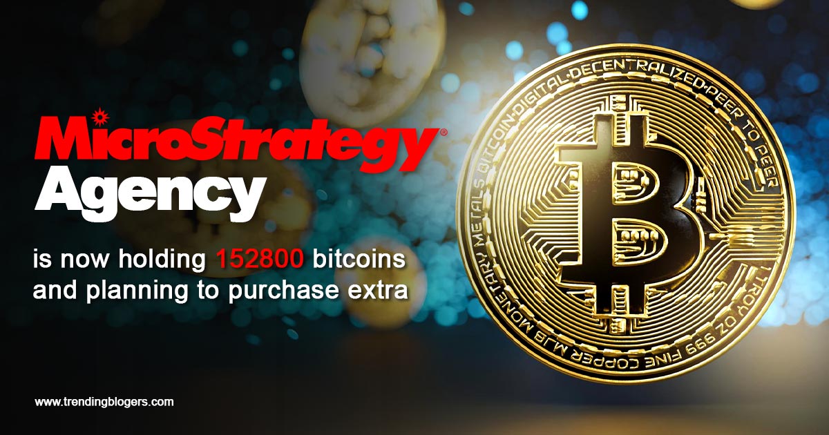 microstrategy agency is now holding 152800 bitcoins and planning to purchase extra