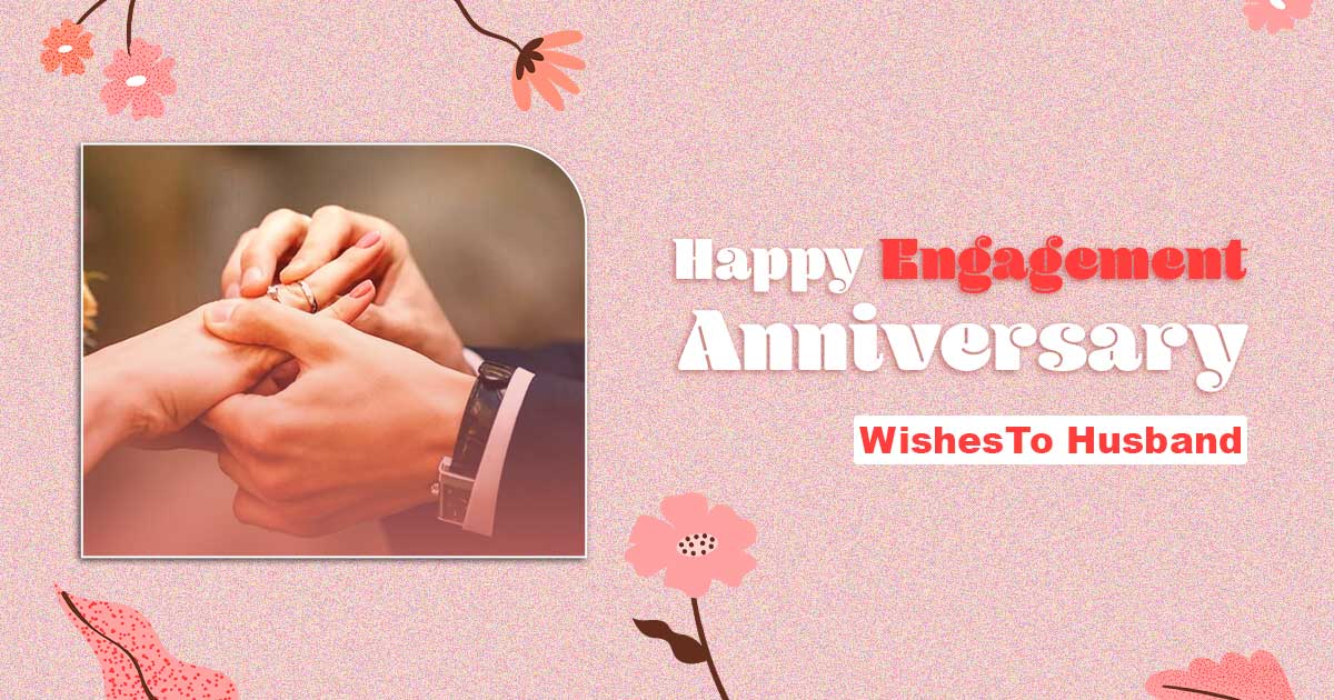 happy engagement anniversary wishes to husband